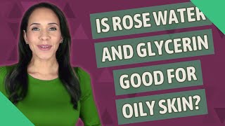 Is rose water and glycerin good for oily skin [upl. by Venus]