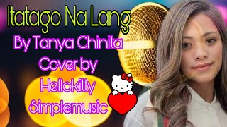 ITATAGO NA LANG  TANYA CHINITACOVER SONGHELLOKITTY SIMPLEMUSIC [upl. by Toomin105]