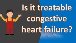 Is it treatable congestive heart failure   Frequent Health FAQS [upl. by Severn]