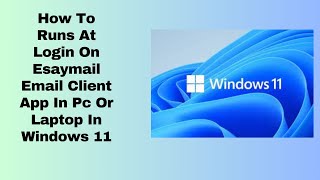 How To Runs At Login On Esaymail Email Client App In Pc Or Laptop In Windows 11 [upl. by Lenny]