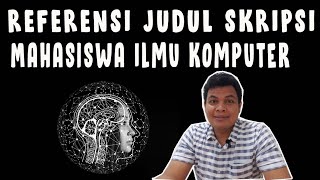 REFERENSI JUDUL SKRIPSI MAHASISWA ILMU KOMPUTER  INFORMATIKA SISTEM INFORMASI [upl. by Cairistiona]