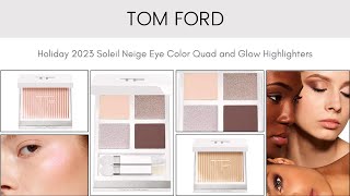 Tom Ford Holiday 2023 Soleil Neige Eye Color Quad and Glow Highlighters [upl. by Aeriel96]