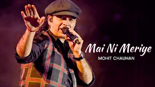 Mai Ni Meriye  Mohit Chauhan [upl. by Dolores]