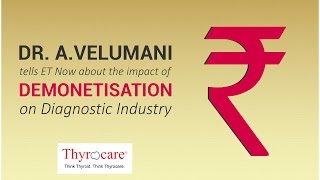 Dr A Velumani tells ET Now about the impact of demonetisation on Diagnostic Industry [upl. by Maynard742]