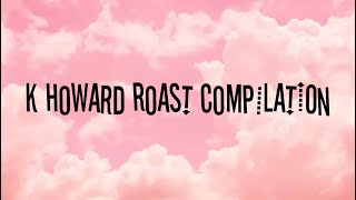 k howard roast compilation [upl. by Krever]