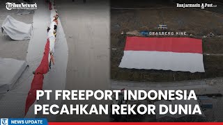 PT Freeport Indonesia Pecahkan Rekor Dunia Bentangkan Bendera Raksasa di Lereng Grasberg [upl. by Dimah]