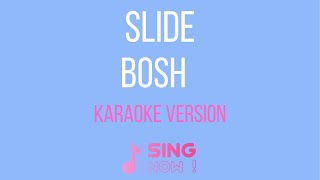 BOSH  SLIDE  KARAOKE VERSION [upl. by Aihsemaj]