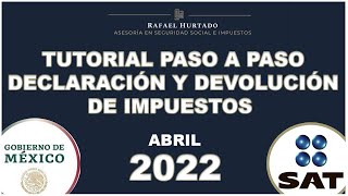 DECLARACIÓN ANUAL 2022 PERSONAS FISICAS PASO A PASO  DEVOLUCIÓN ISR  TUTORIAL 2022 DEVOLUCIÓN SAT [upl. by Tehcac]