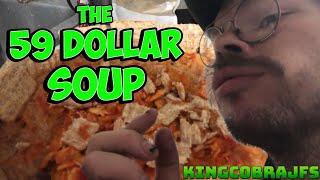 The 59 Dollar Soup with KingCobraJFS [upl. by Simeon171]