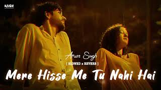 Mere hisse mein tu nahi hai slowed reverb  DIL ROYI JAYE Lofi  ARIJIT SINGH trending [upl. by Ross]