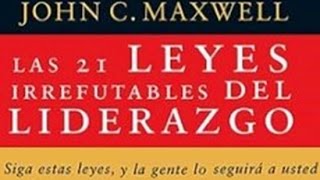 Las 21 Leyes Irrefutables del Liderazgo  John Maxwell [upl. by Meingolda]