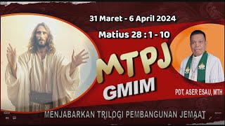 MTPJ 31 Maret  6 April 2024  Matius 28  1  10  “PERGI DAN KATAKANLAH YESUS SUDAH BANGKIT” [upl. by Edwyna]