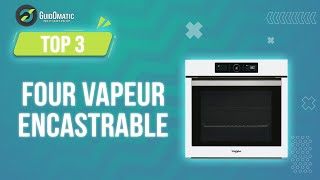 ⭐️ TOP 3  FOUR VAPEUR ENCASTRABLE NOUVEAUTÉS 2023 [upl. by Pearman]