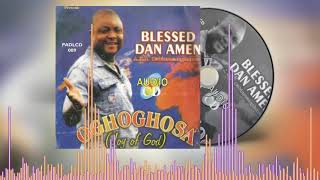 BLESSED DAN AMEN  OGHOGHOSA Full Album  BENIN MUSIC AUDIO [upl. by Shiau]