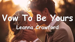 Leanna Crawford  Vow To Be Yours Lyrics 💗♫ [upl. by Etteuqal432]