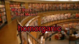 What does homorganic mean [upl. by Lucias760]