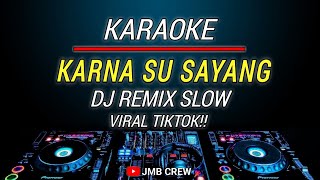 Karaoke Karna Su Sayang Versi Dj Remix Slow Viral Tiktok [upl. by Irdua]