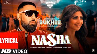 NASHA Lyrical Video Sukhee  Shilpa Shetty Kusha Kapila  Badshah Chakshu Kotwal Afsana Khan [upl. by Elyag]