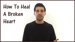 How To Heal A Broken Heart  Stop Hurting Now [upl. by Henryson]