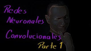 Redes Neuronales Convolucionales  Convolutional Neural Networks CNN – Parte 1 [upl. by Anderson157]