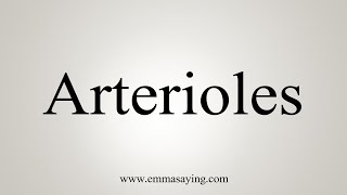 How To Say Arterioles [upl. by Ltney]