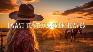 I Want To Stroll Over Heaven  The Very Best Of Old Country Gospel Songs Of All Time [upl. by Paapanen614]