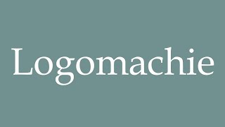 How to Pronounce Logomachie Logomachy Correctly in French [upl. by Biagio]