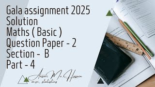 Gala assignment 2025  Solution  Maths  Basic   Question paper  2  Section  B  Part  4 [upl. by Hamilton186]