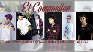 EL COMPOSITOR  Marcy LM X Ator Untela X Jezee X Lion Nel X ZafiroRap X Kevin Autorizado X Barahona [upl. by Coulter649]