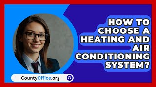 How To Choose A Heating And Air Conditioning System  CountyOfficeorg [upl. by Ididn]