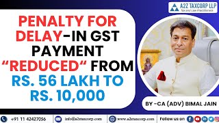 Penalty for delayin GST Payment reduced from Rs 56 lakh to Rs 10000  CA Adv Bimal Jain [upl. by Evyn627]