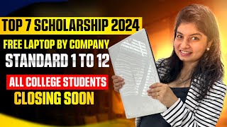 TOP 7 SCHOLARSHIPS 2024  Free laptop by company  Standard 1 to 12  ALL COLLEGE STUDENTS  UG  PG [upl. by Belen]