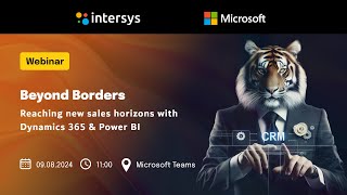 Webinar Intersys Beyond Borders  Reaching new sales horizons with Dynamics 365 amp Power BI [upl. by Ehling75]