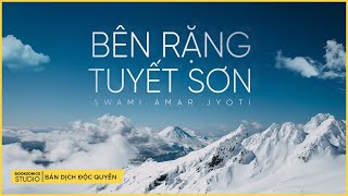 Bên Rặng Tuyết Sơn Dịch ĐỘC QUYỀN Quốc Đại  Swami Amar Jyoti  Booksonics Studio [upl. by Vere]