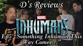 Inhumans Ep5 quotSomething Inhuman This Way Comesquot  Ds Reviews [upl. by Ailuj234]