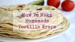 How To Make Homemade Tortilla Wraps [upl. by Sudnor]