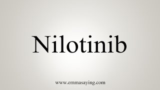 How To Say Nilotinib [upl. by Arramas998]