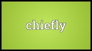 Chiefly Meaning [upl. by Lesslie]