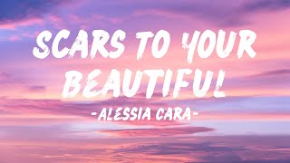 Alessia Cara  Scars To Your Beautiful Lyrics [upl. by Trinidad]