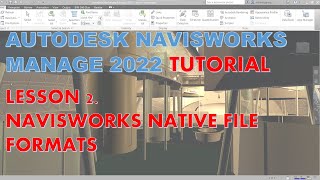 NAVISWORKS MANAGE 2022 TUTORIAL LESSON 2 NAVISWORKS NATIVE FILE FORMATS [upl. by Alidis]