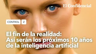 El fin de la realidad así serán los próximos 10 años de la inteligencia artificial  Control Z Ep 5 [upl. by Seigler]