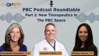 GHAPP PBC Podcast Series Part 2 New Therapeutics In The PBC Space [upl. by Aielam]