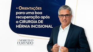 Recomendações pósoperatório Cirurgia de Hérnia Incisional  Dr Marcelo Furtado [upl. by Estrellita]