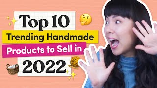 Top 10 Trending Handmade Products to Sell in 2022 [upl. by Meagher726]