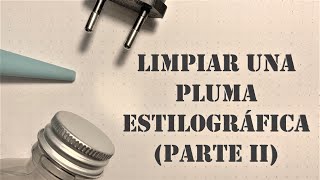 Limpiar una pluma estilográfica Parte II [upl. by Elvira]