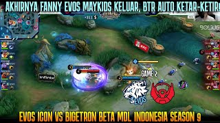 AKKHIRNYA FANNY MAYKIDS KELUAR GAME 2 EVOS ICON VS BTR BETA MDL ID SEASON 9 [upl. by Deloris372]