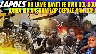 LAPOLIS FE AK LAME DAYITI FE GWO GOL SOU B4NDI VIV ANSANM TANDE KIJAN YON B4NDI AP DEPALE NAN DCPJ [upl. by Einavoj30]