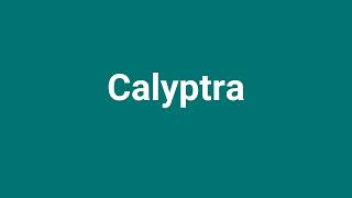 Calyptra Meaning and Pronunciation [upl. by Bywoods545]