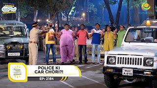 Ep 2184  Police ki Car Chori  Taarak Mehta Ka Ooltah Chashmah  Full Episode  तारक मेहता [upl. by Ahsini]