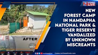 New Forest camp in Namdapha National Park amp Tiger Reserve vandalized by unknown miscreants [upl. by Nameloc919]